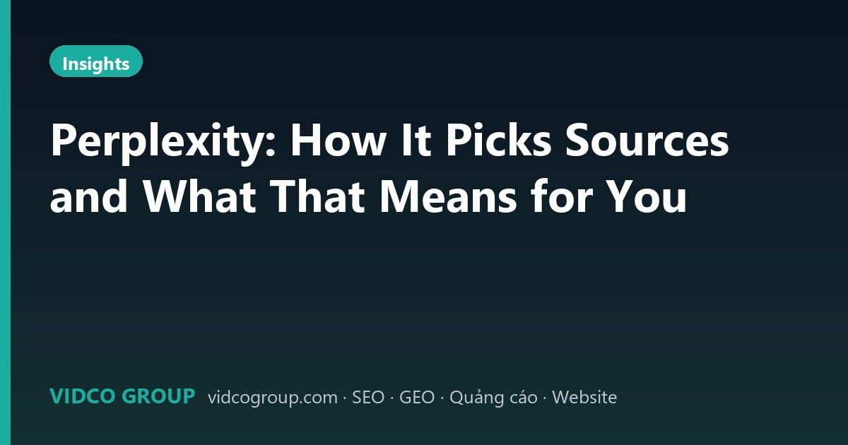 Perplexity: How It Picks Sources and What That Means for You