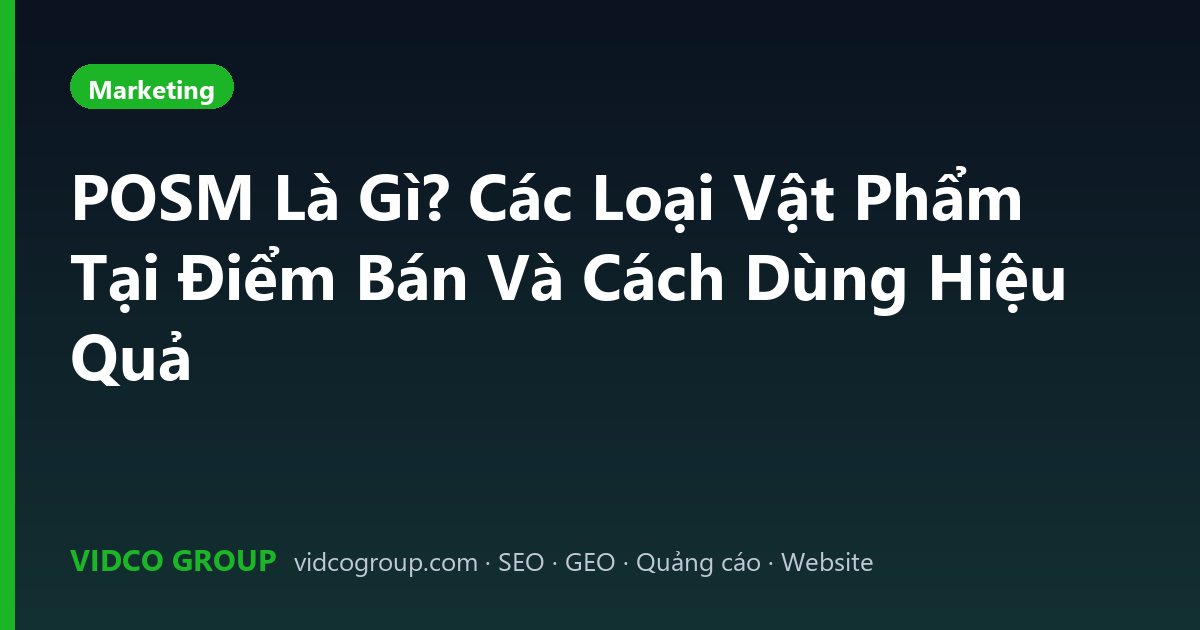 POSM Là Gì? Các Loại Vật Phẩm Tại Điểm Bán Và Cách Dùng Hiệu Quả