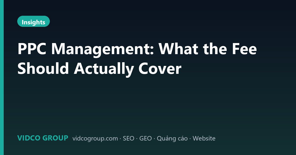 PPC Management: What the Fee Should Actually Cover