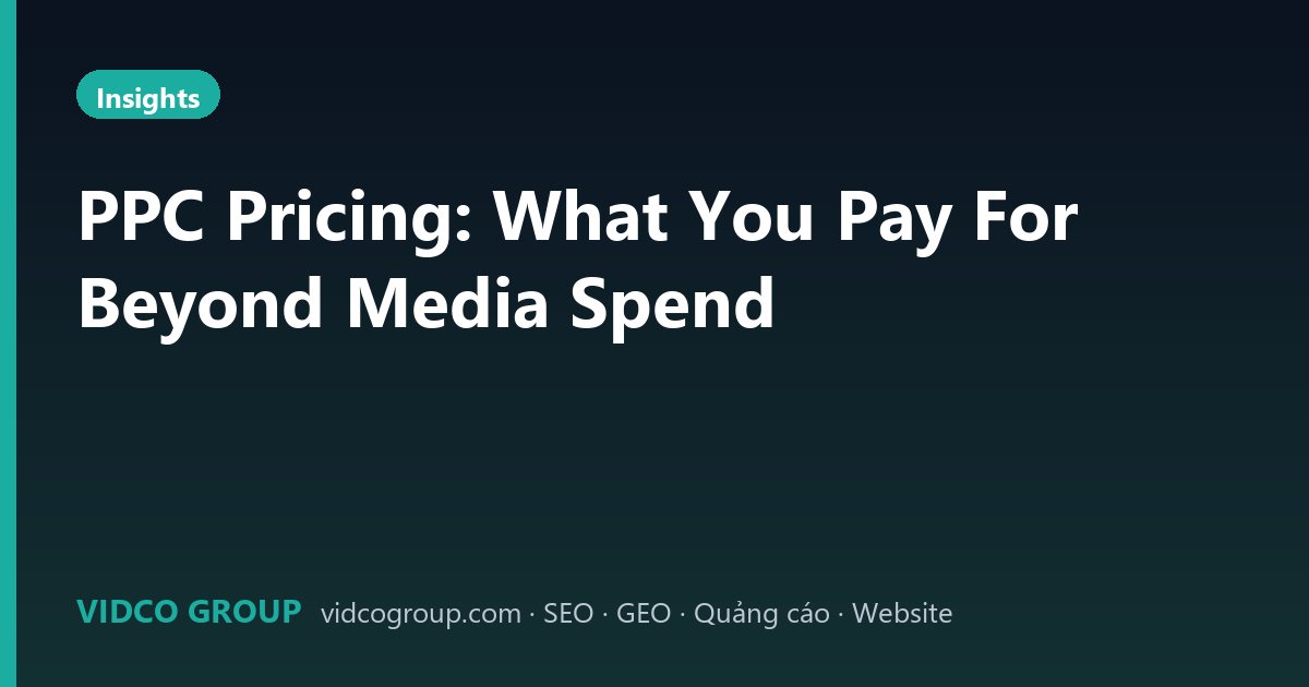 PPC Pricing: What You Pay For Beyond Media Spend