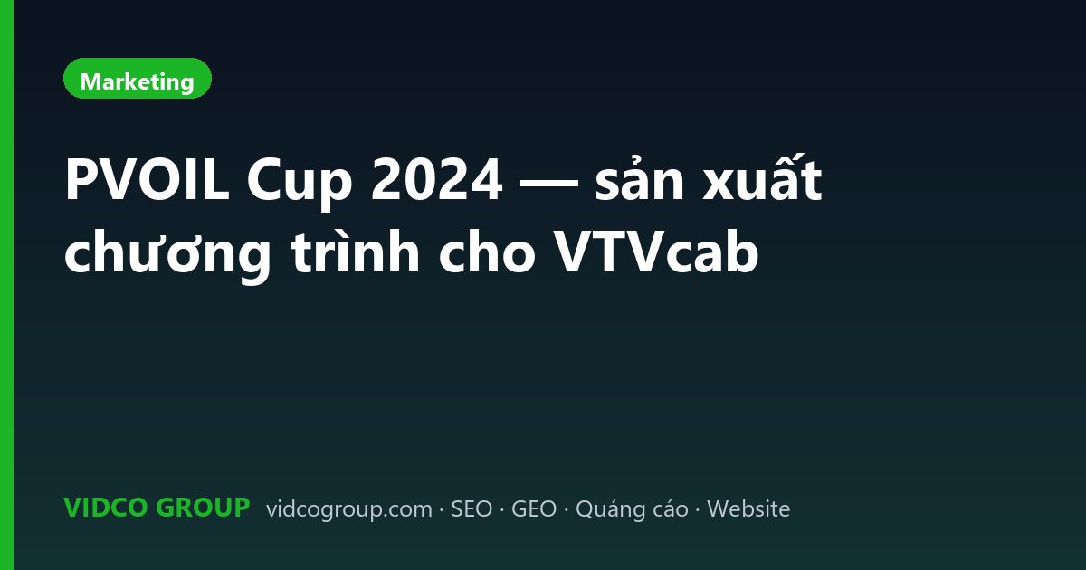 PVOIL Cup 2024 — sản xuất chương trình cho VTVcab