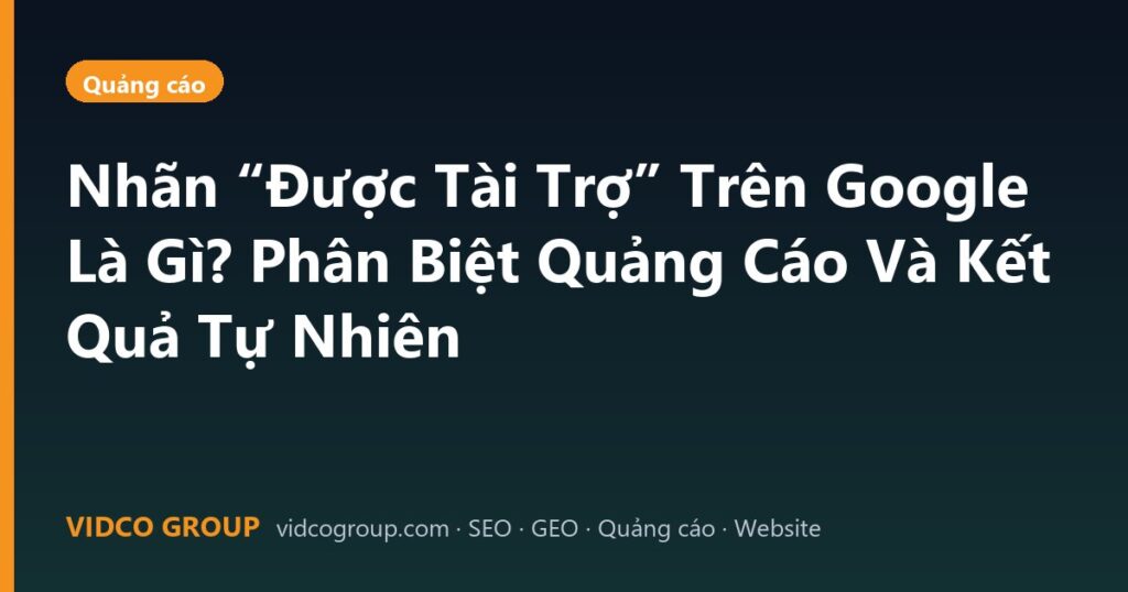 Nhãn “Được Tài Trợ” Trên Google Là Gì? Phân Biệt Quảng Cáo Và Kết Quả Tự Nhiên
