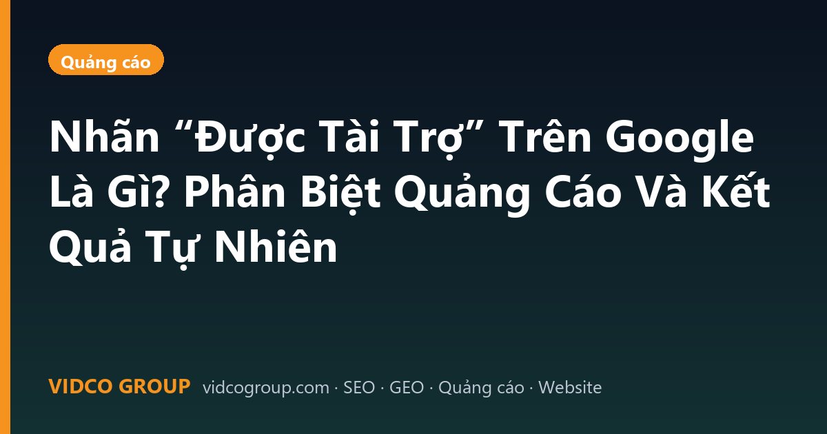 Nhãn “Được Tài Trợ” Trên Google Là Gì? Phân Biệt Quảng Cáo Và Kết Quả Tự Nhiên