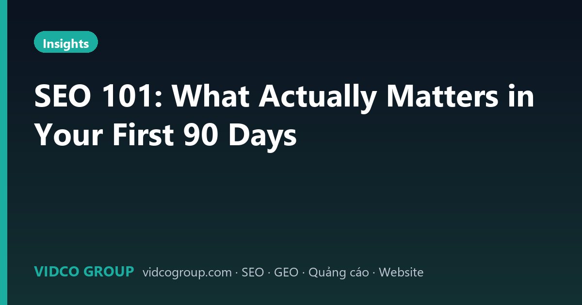 SEO 101: What Actually Matters in Your First 90 Days
