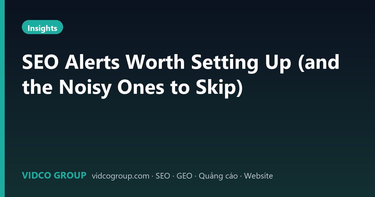 SEO Alerts Worth Setting Up (and the Noisy Ones to Skip)