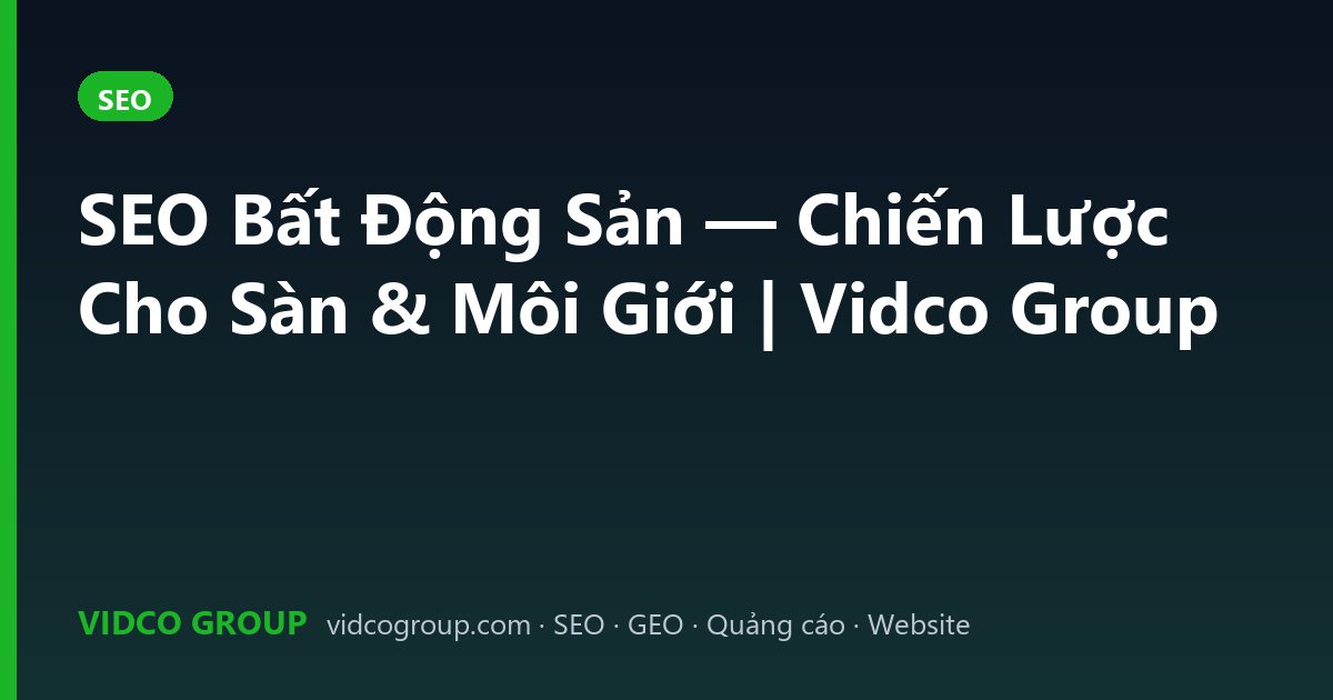 SEO Bất Động Sản — Chiến Lược Cho Sàn & Môi Giới | Vidco Group