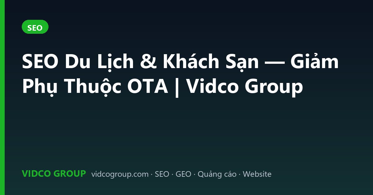 SEO Du Lịch & Khách Sạn — Giảm Phụ Thuộc OTA | Vidco Group