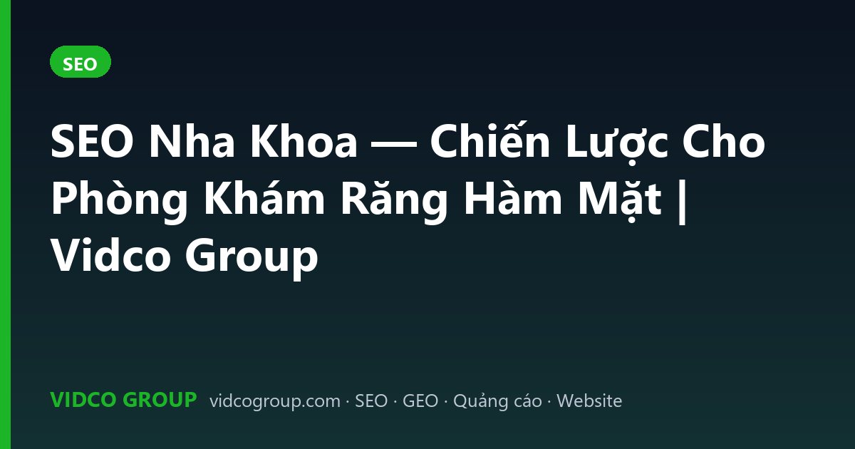 SEO Nha Khoa — Chiến Lược Cho Phòng Khám Răng Hàm Mặt | Vidco Group