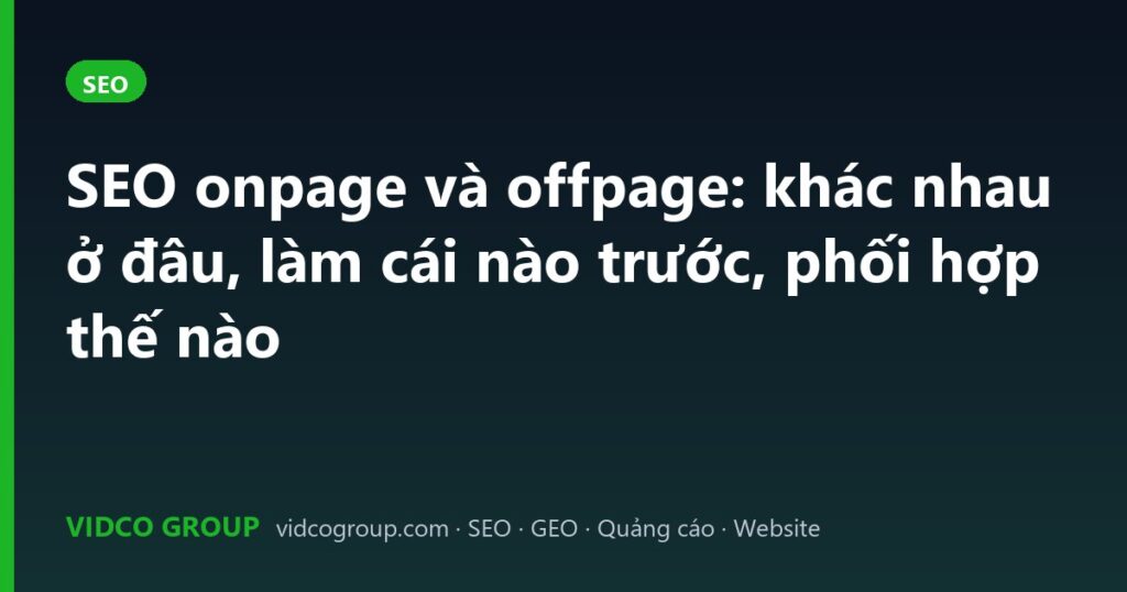 SEO onpage và offpage: khác nhau ở đâu, làm cái nào trước, phối hợp thế nào