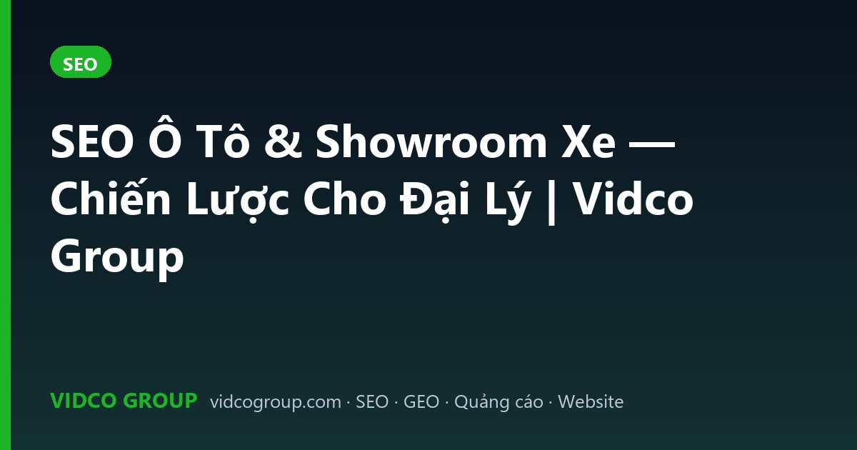 SEO Ô Tô & Showroom Xe — Chiến Lược Cho Đại Lý | Vidco Group