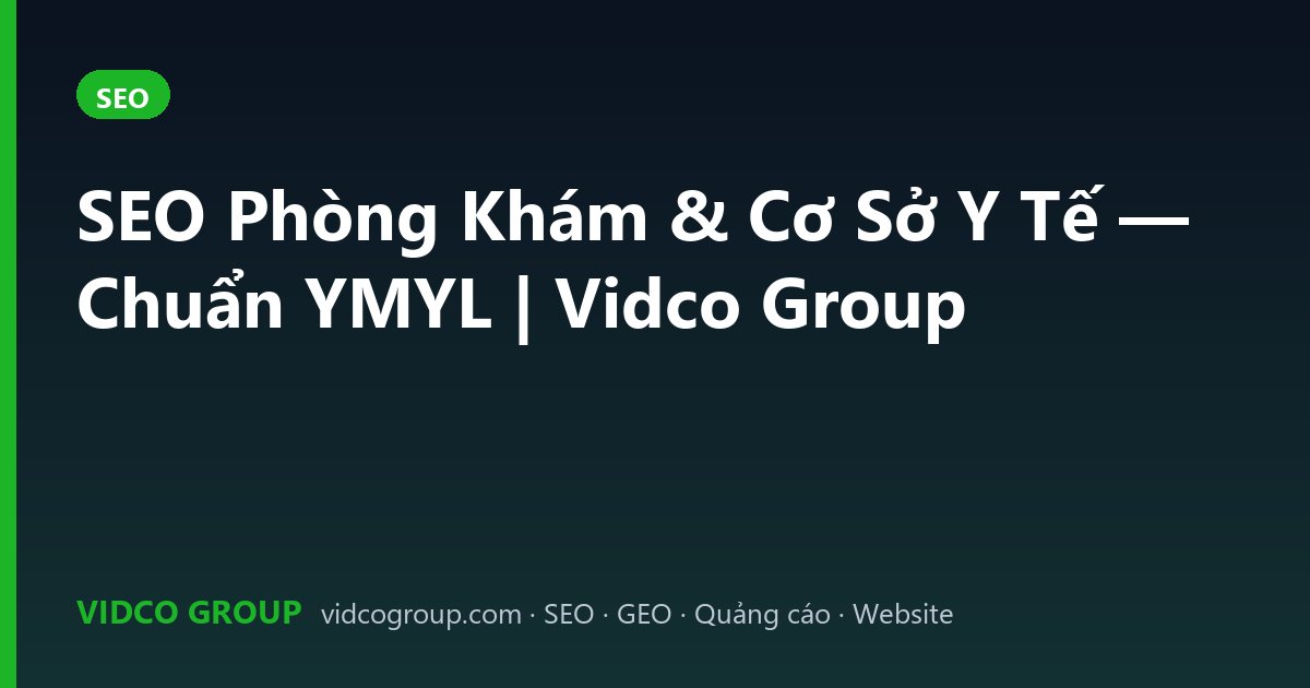SEO Phòng Khám & Cơ Sở Y Tế — Chuẩn YMYL | Vidco Group