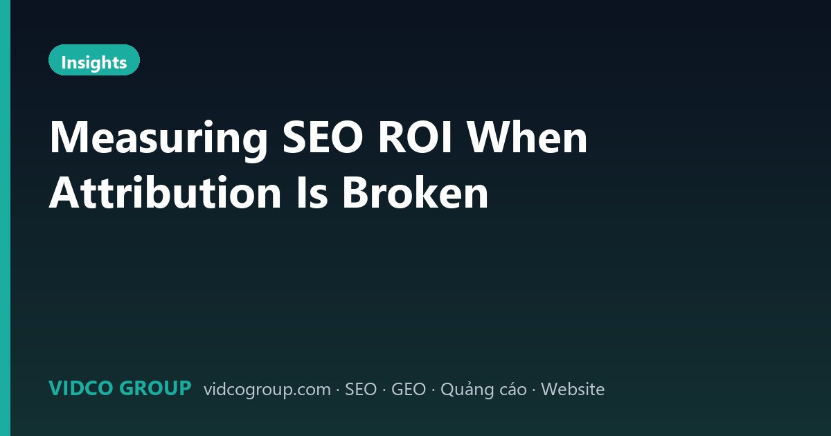 Measuring SEO ROI When Attribution Is Broken