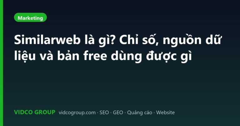 Similarweb là gì? Chỉ số, nguồn dữ liệu và bản free dùng được gì