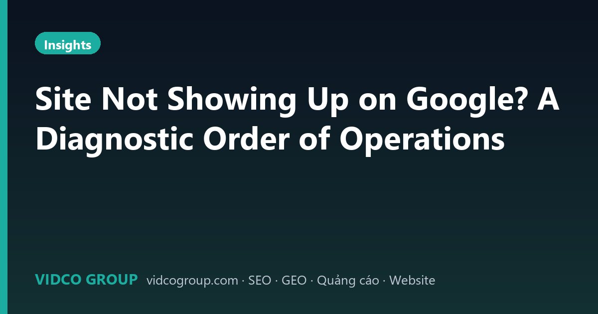 Site Not Showing Up on Google? A Diagnostic Order of Operations