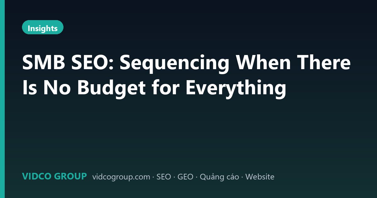 SMB SEO: Sequencing When There Is No Budget for Everything