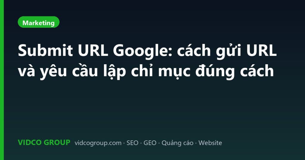 Submit URL Google: cách gửi URL và yêu cầu lập chỉ mục đúng cách