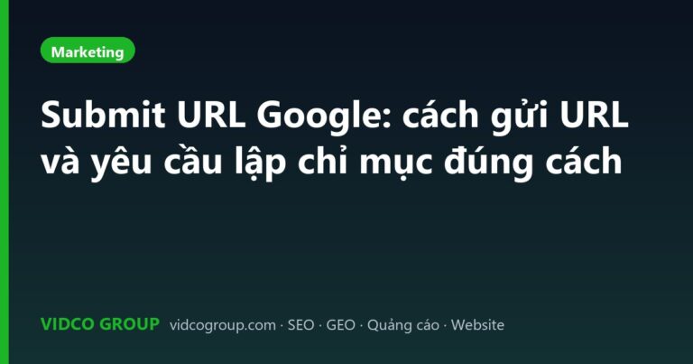 Submit URL Google: cách gửi URL và yêu cầu lập chỉ mục đúng cách