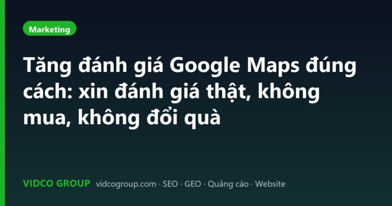 Tăng đánh giá Google Maps đúng cách: xin đánh giá thật, không mua, không đổi quà