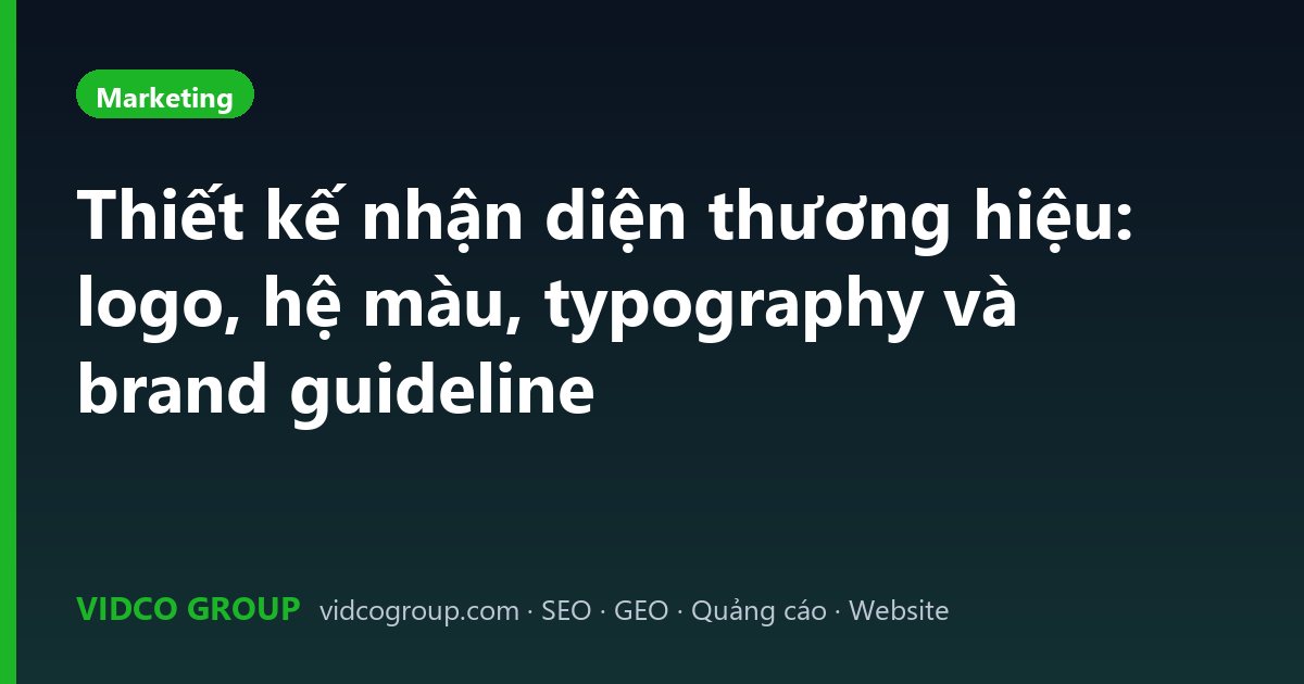 Thiết kế nhận diện thương hiệu: logo, hệ màu, typography và brand guideline