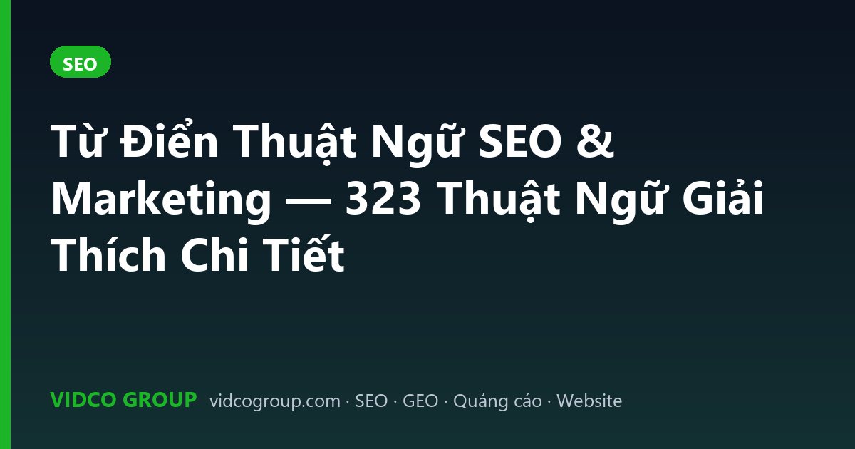 Từ Điển Thuật Ngữ SEO & Marketing — 323 Thuật Ngữ Giải Thích Chi Tiết