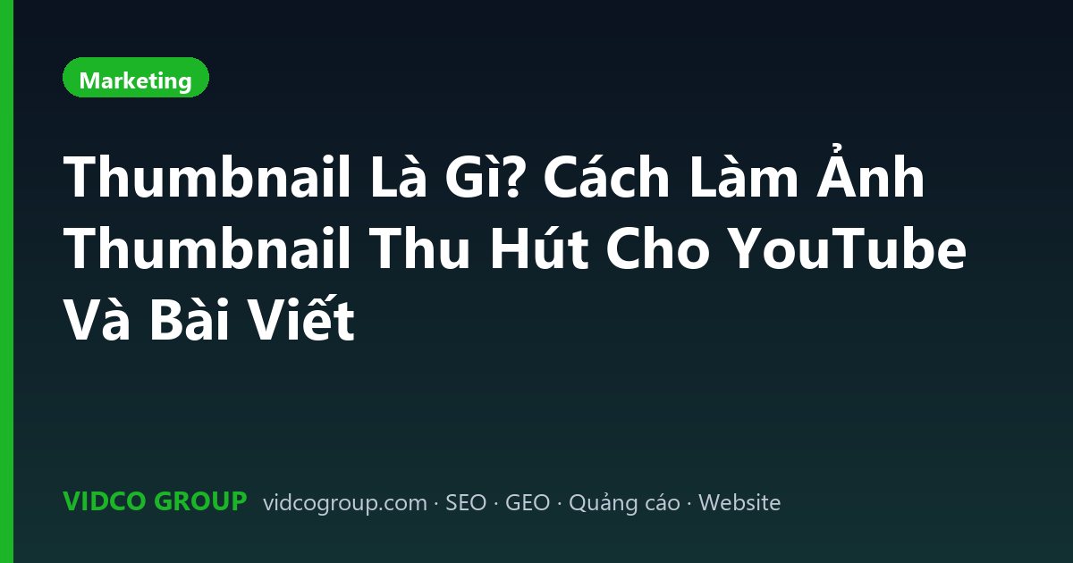 Thumbnail Là Gì? Cách Làm Ảnh Thumbnail Thu Hút Cho YouTube Và Bài Viết