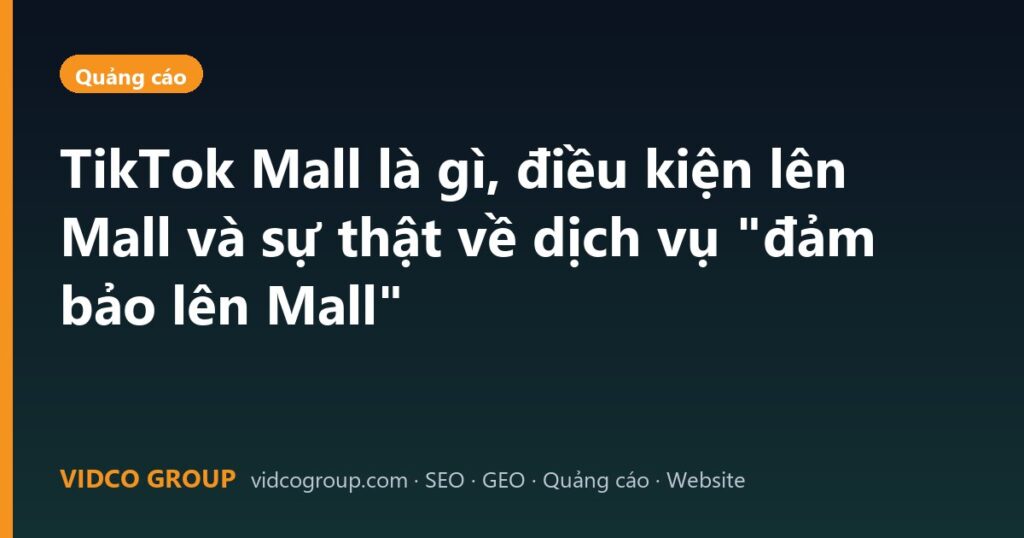 TikTok Mall là gì, điều kiện lên Mall và sự thật về dịch vụ “đảm bảo lên Mall”