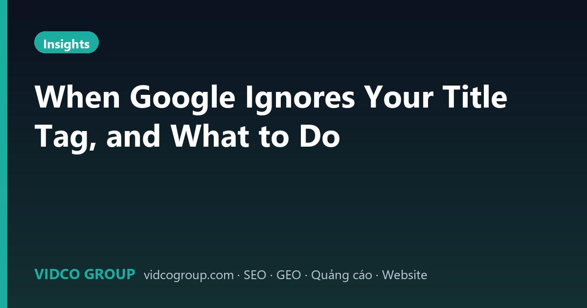 When Google Ignores Your Title Tag, and What to Do