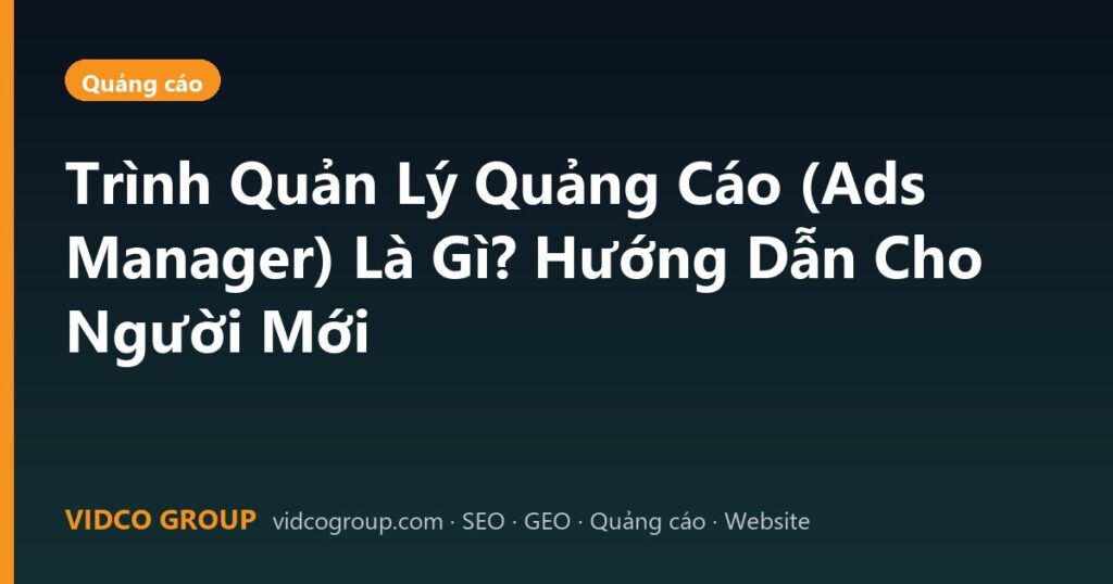 Trình Quản Lý Quảng Cáo (Ads Manager) Là Gì? Hướng Dẫn Cho Người Mới