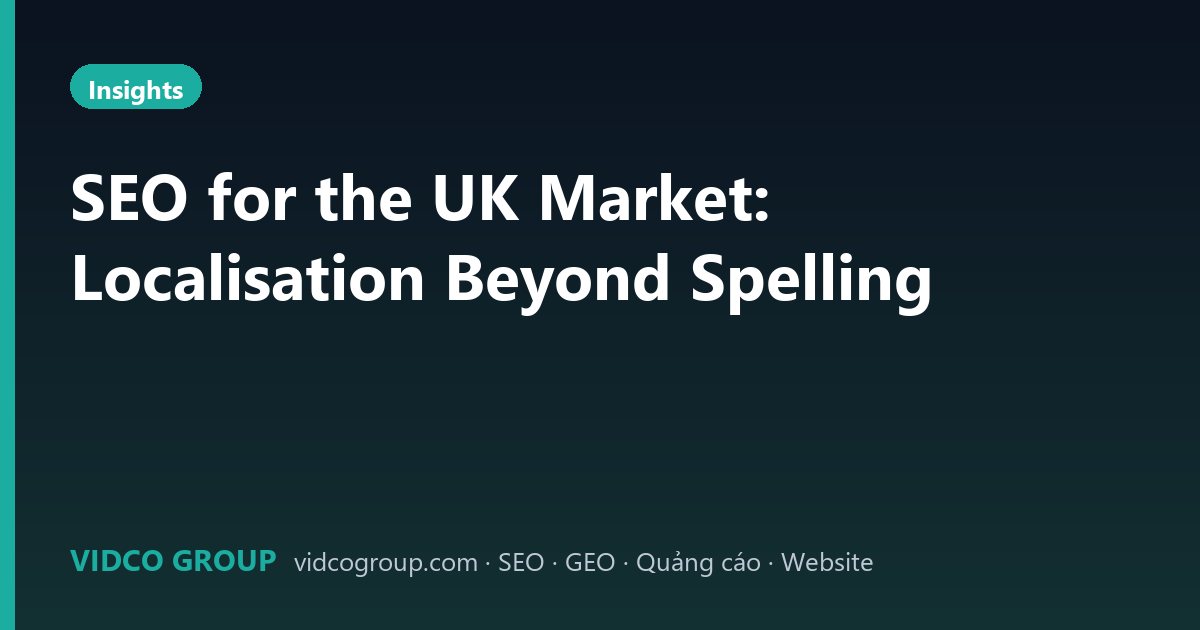 SEO for the UK Market: Localisation Beyond Spelling