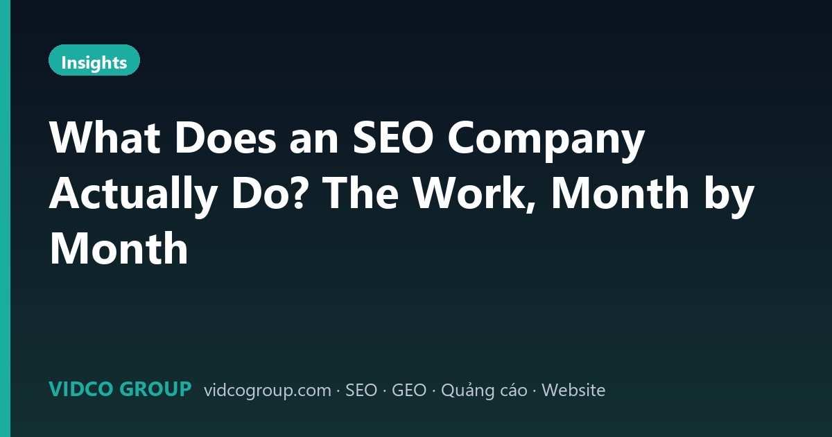 What Does an SEO Company Actually Do? The Work, Month by Month