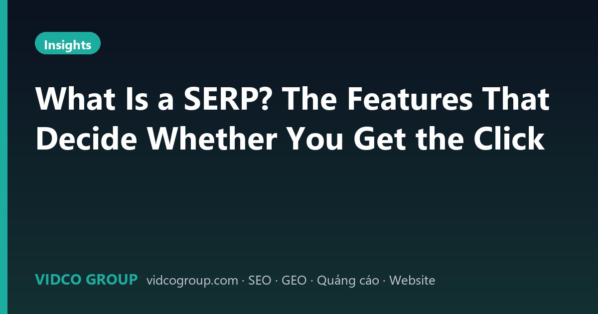 What Is a SERP? The Features That Decide Whether You Get the Click