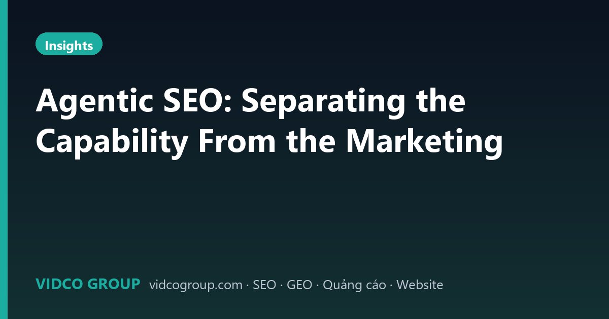 Agentic SEO: Separating the Capability From the Marketing