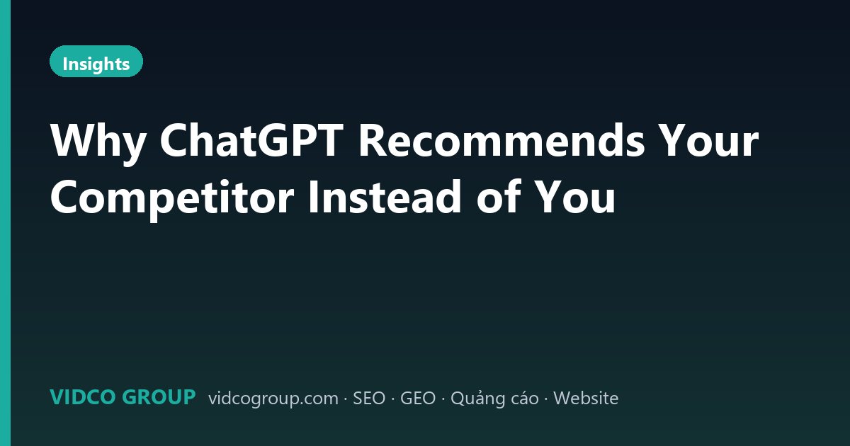 Why ChatGPT Recommends Your Competitor Instead of You