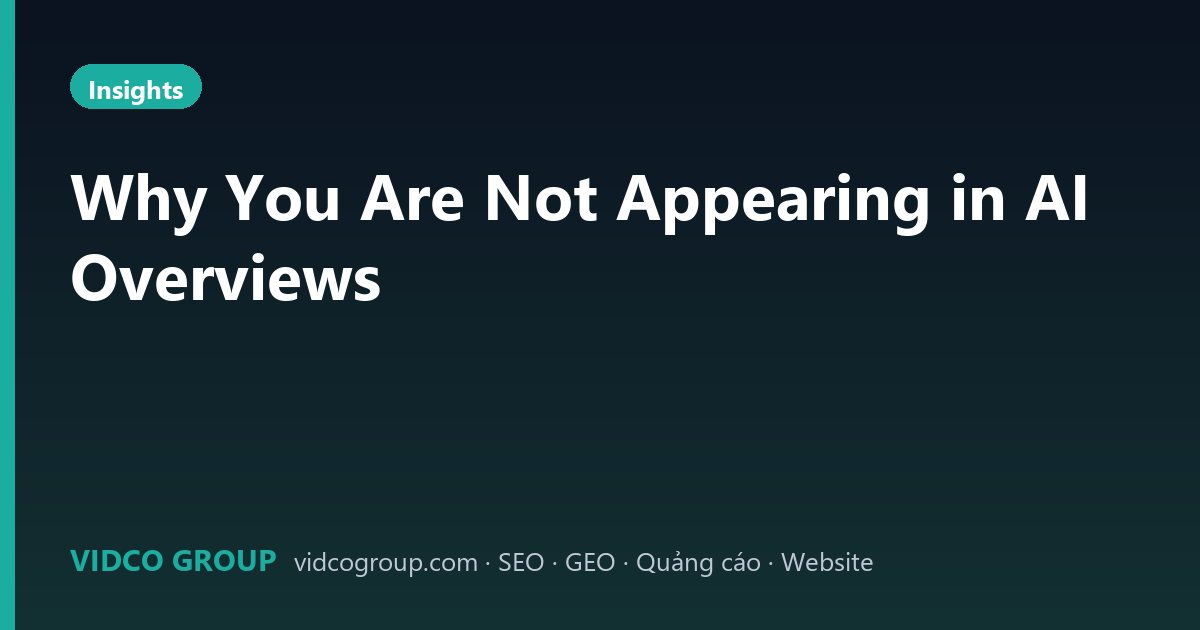 Why You Are Not Appearing in AI Overviews