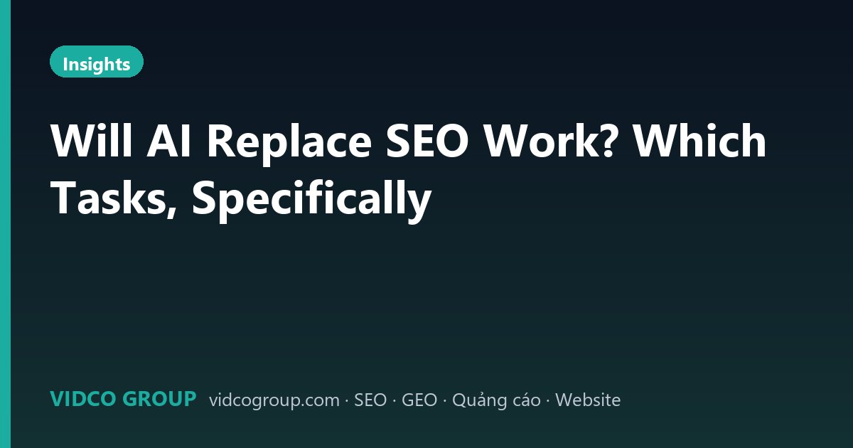 Will AI Replace SEO Work? Which Tasks, Specifically