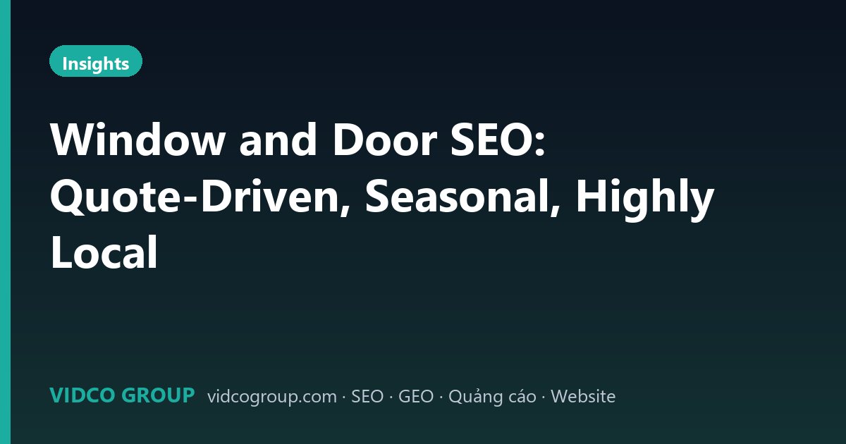 Window and Door SEO: Quote-Driven, Seasonal, Highly Local