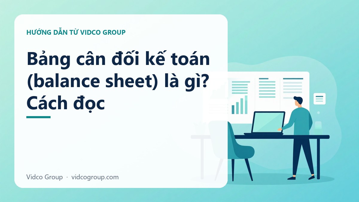 Bảng cân đối kế toán (balance sheet) là gì? Cách đọc