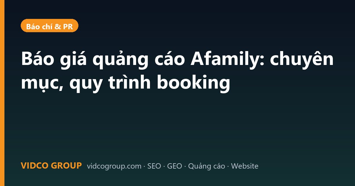 Báo giá quảng cáo Afamily: chuyên mục, quy trình booking