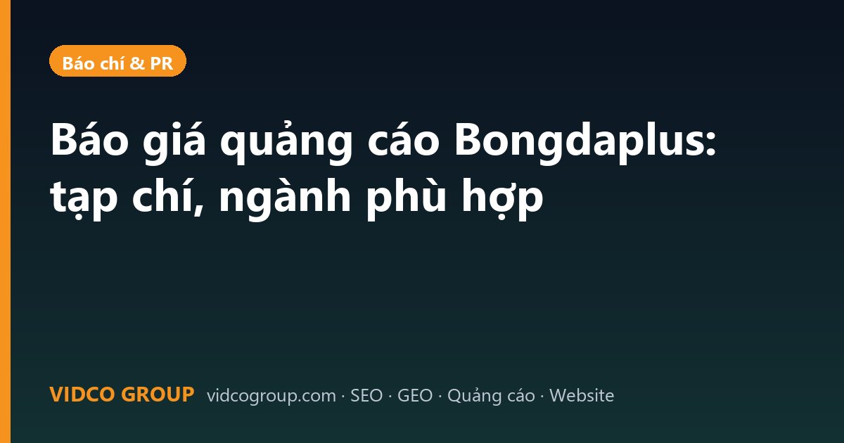 Báo giá quảng cáo Bongdaplus: tạp chí, ngành phù hợp