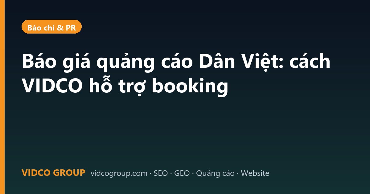 Báo giá quảng cáo Dân Việt: cách VIDCO hỗ trợ booking