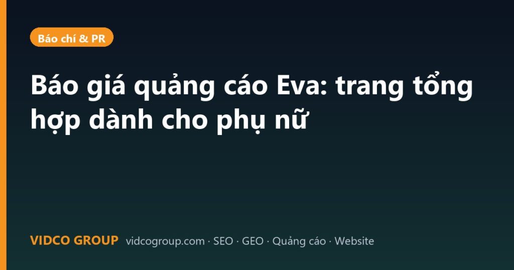 Báo giá quảng cáo Eva: trang tổng hợp dành cho phụ nữ