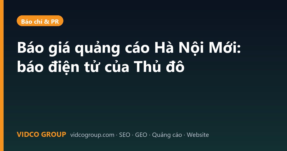 Báo giá quảng cáo Hà Nội Mới: báo điện tử của Thủ đô