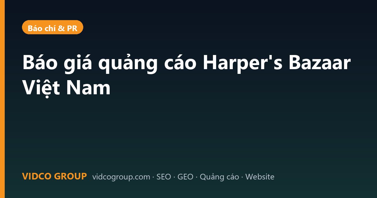 Báo giá quảng cáo Harper’s Bazaar Việt Nam