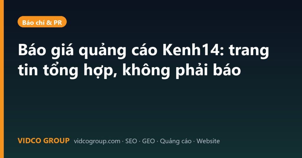 Báo giá quảng cáo Kenh14: trang tin tổng hợp, không phải báo