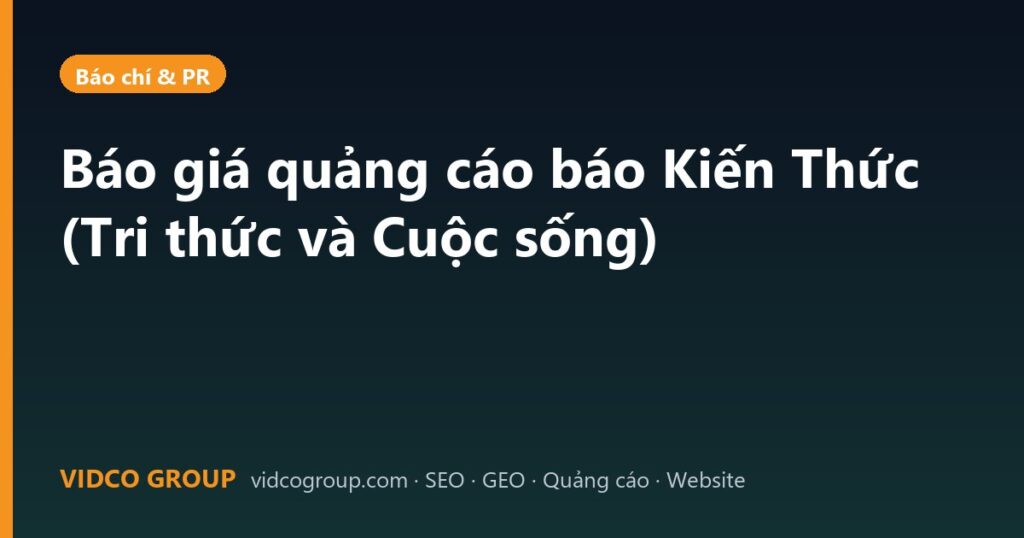 Báo giá quảng cáo báo Kiến Thức (Tri thức và Cuộc sống)