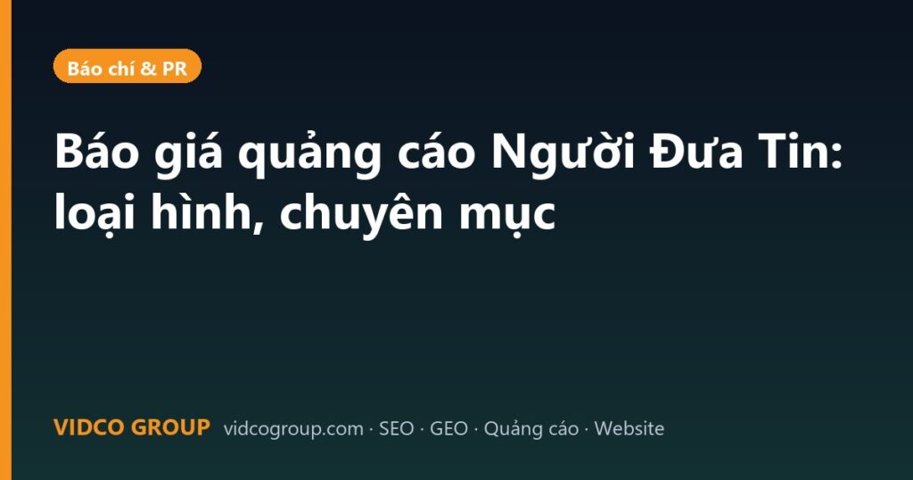 Báo giá quảng cáo Người Đưa Tin: loại hình, chuyên mục