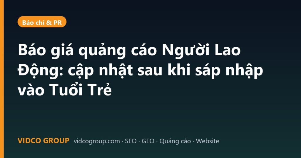 Báo giá quảng cáo Người Lao Động: cập nhật sau khi sáp nhập vào Tuổi Trẻ