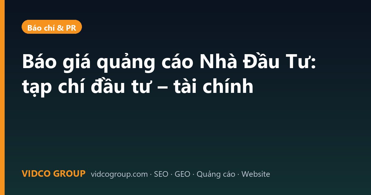 Báo giá quảng cáo Nhà Đầu Tư: tạp chí đầu tư – tài chính