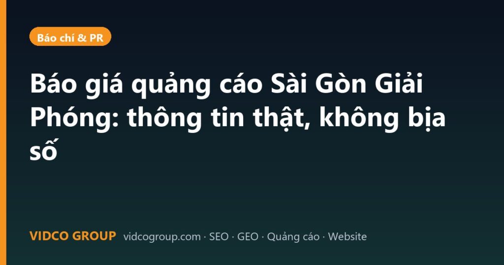 Báo giá quảng cáo Sài Gòn Giải Phóng: thông tin thật, không bịa số