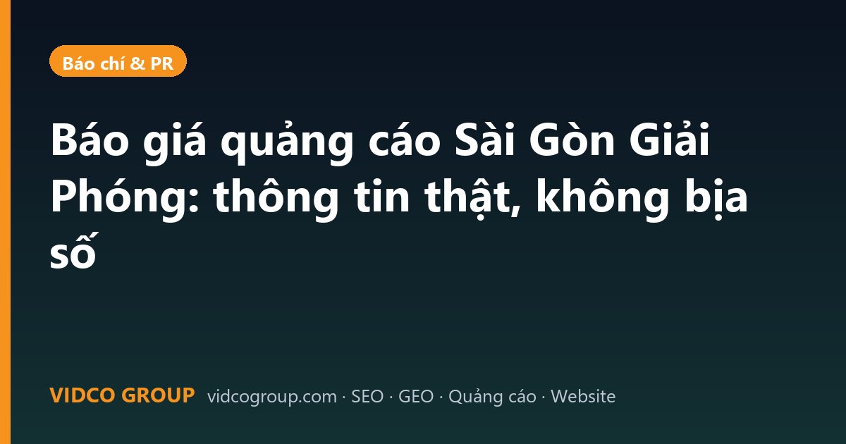 Báo giá quảng cáo Sài Gòn Giải Phóng: thông tin thật, không bịa số